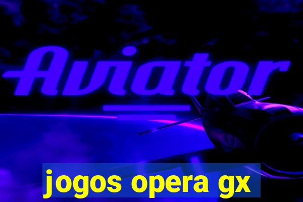 jogos opera gx